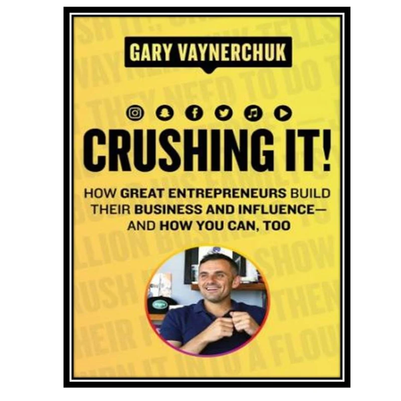 کتاب Crushing It!: How Great Entrepreneurs Build Their Business and Influence-and How You Can, Too اثر Gary Vaynerchuk انتشارات مؤلفین طلایی