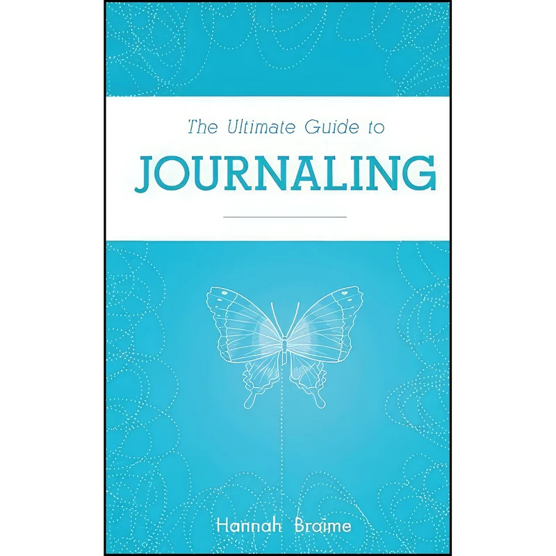کتاب The Ultimate Guide to Journaling اثر Hannah Braime انتشارات تازه ها