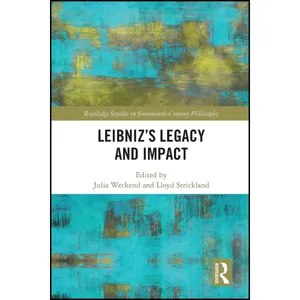 کتاب Leibnizs Legacy and Impact  اثر Julia Weckend and Lloyd Strickland انتشارات تازه ها