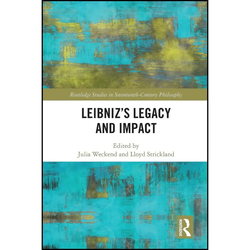 کتاب Leibnizs Legacy and Impact  اثر Julia Weckend and Lloyd Strickland انتشارات تازه ها
