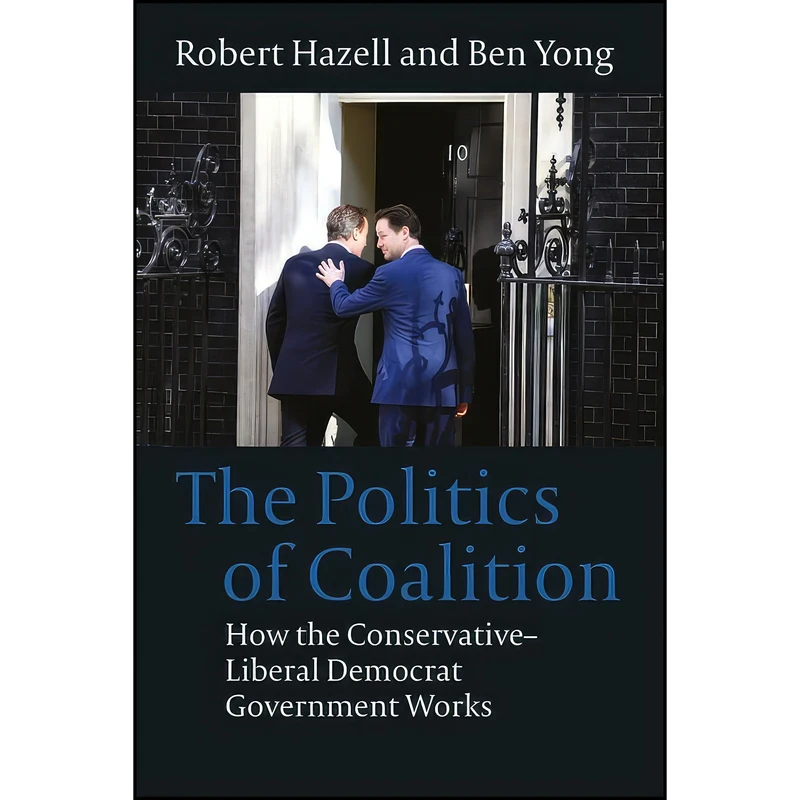 کتاب The Politics of Coalition اثر Robert Hazell and Ben Yong انتشارات Hart Publishing