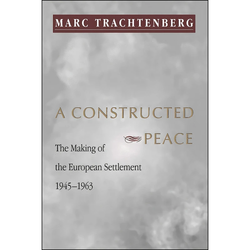 کتاب A Constructed Peace اثر Marc Trachtenberg انتشارات Princeton University Press
