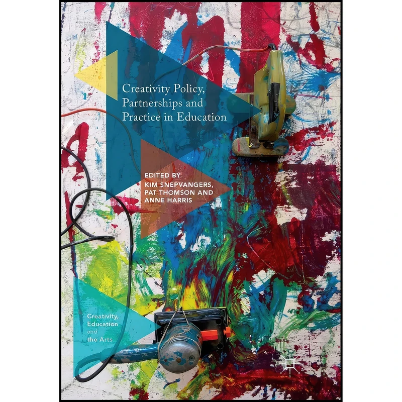 کتاب Creativity Policy, Partnerships and Practice in Education اثر جمعي از نويسندگان انتشارات بله