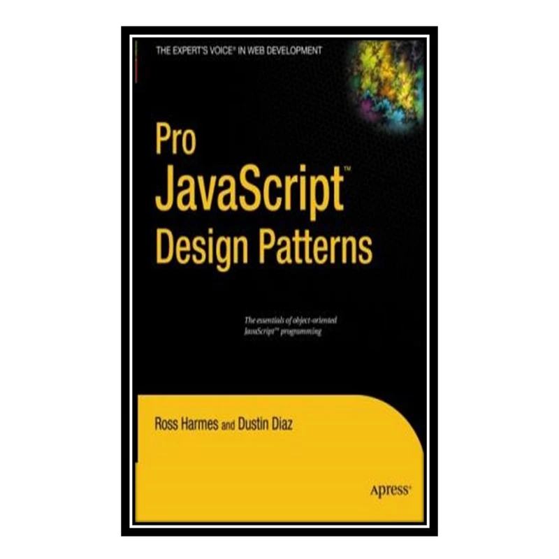کتاب Pro JavaScript Design Patterns اثر Dustin Diaz and Ross Harmes انتشارات مؤلفین طلایی