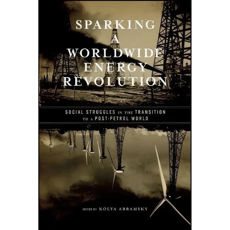 کتاب Sparking a Worldwide Energy Revolution اثر Kolya Abramsky انتشارات AK Press