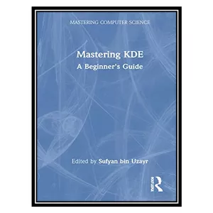 کتاب Mastering KDE اثر Sufyan bin Uzayr انتشارات مؤلفین طلایی