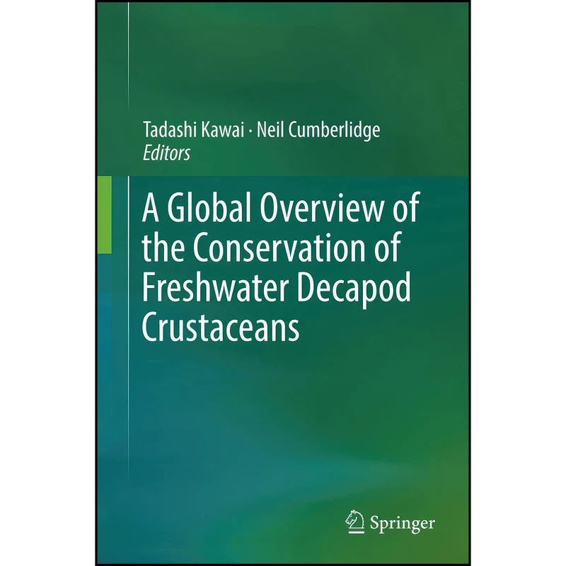 کتاب A Global Overview of the Conservation of Freshwater Decapod Crustaceans اثر Tadashi Kawai and Neil Cumberlidge انتشارات Springer