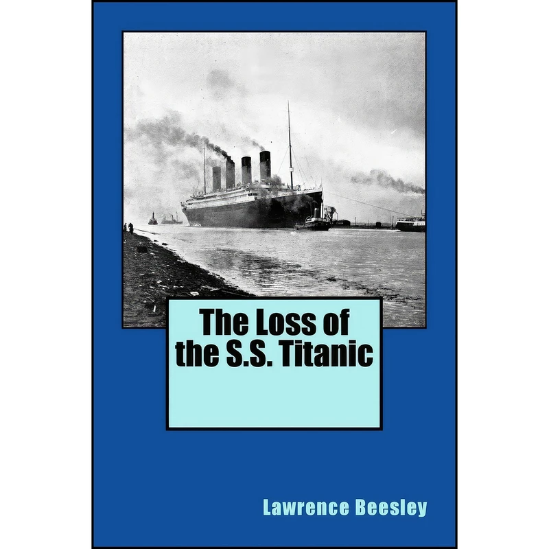 کتاب The Loss of the S.S. Titanic اثر Lawrence Beesley انتشارات تازه ها