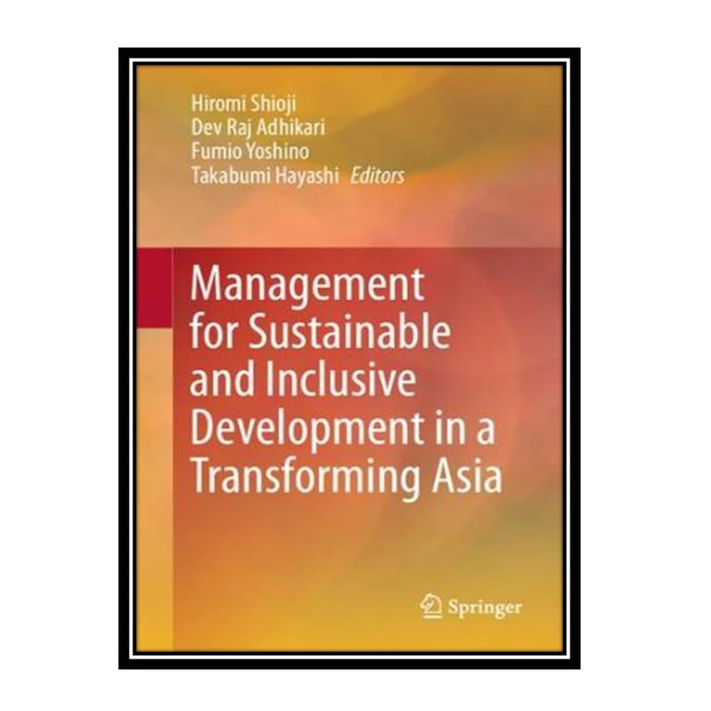 کتاب Management for Sustainable and Inclusive Development in a Transforming Asia اثر جمعی از نویسندگان انتشارات مؤلفین طلایی