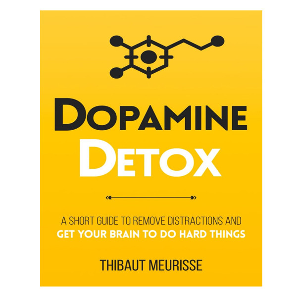 کتاب Dopamine Detox: A Short Guide to Remove Distractions and Get Your Brain to Do Hard Things اثر Thibaut Meurisse انتشارات آینده کتاب کتاب Dopamine Detox: A Short Guide to Remove Distractions and Get Your Brain to Do Hard Things اثر Thibaut Meurisse انتشارات آینده کتاب
