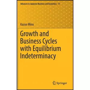 کتاب Growth and Business Cycles with Equilibrium Indeterminacy  اثر Kazuo Mino انتشارات Springer