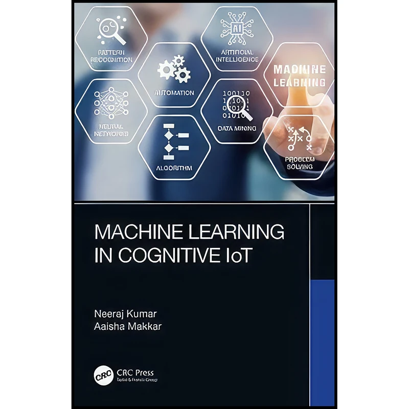 کتاب Machine Learning in Cognitive IoT اثر Neeraj Kumar and Aaisha Makkar انتشارات CRC Press