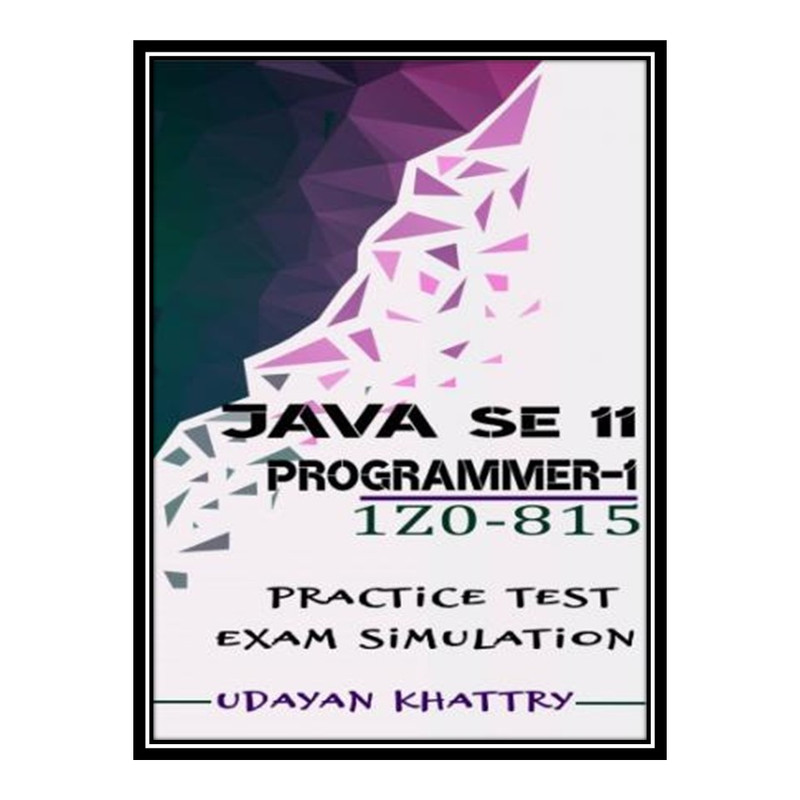 قیمت و خرید کتاب Java SE 11 Programmer I -1Z0-815 Practice Tests اثر ...