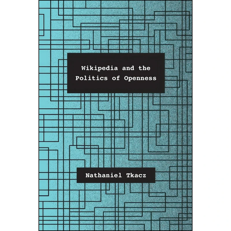 کتاب Wikipedia and the Politics of Openness اثر Nathaniel Tkacz انتشارات University of Chicago Press