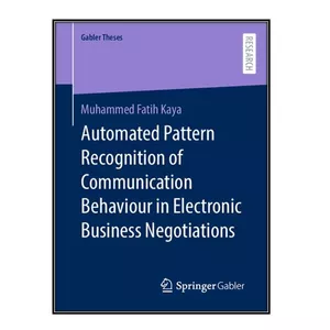 کتاب Automated Pattern Recognition of Communication Behaviour in Electronic Business Negotiations اثر Muhammed Fatih Kaya انتشارات مؤلفين طلايي