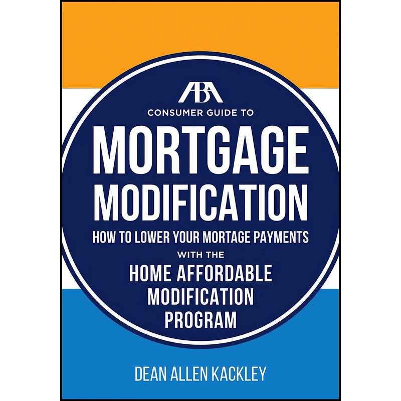 کتاب The ABA Consumer Guide to Mortgage Modifications اثر Dean Allen Kackley انتشارات American Bar Association