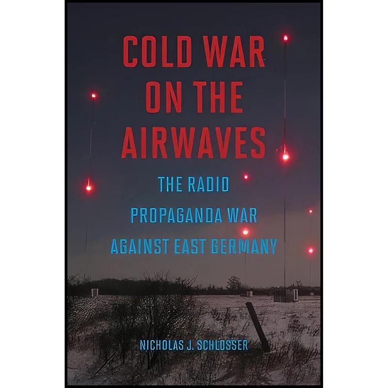 کتاب Cold War on the Airwaves اثر Nicholas J Schlosser انتشارات University of Illinois Press