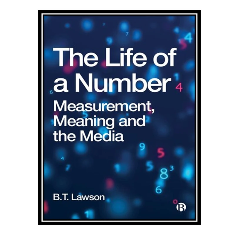 کتاب The Life of a Number: Measurement, Meaning and the Media اثر B.T. Lawson انتشارات مؤلفین طلایی
