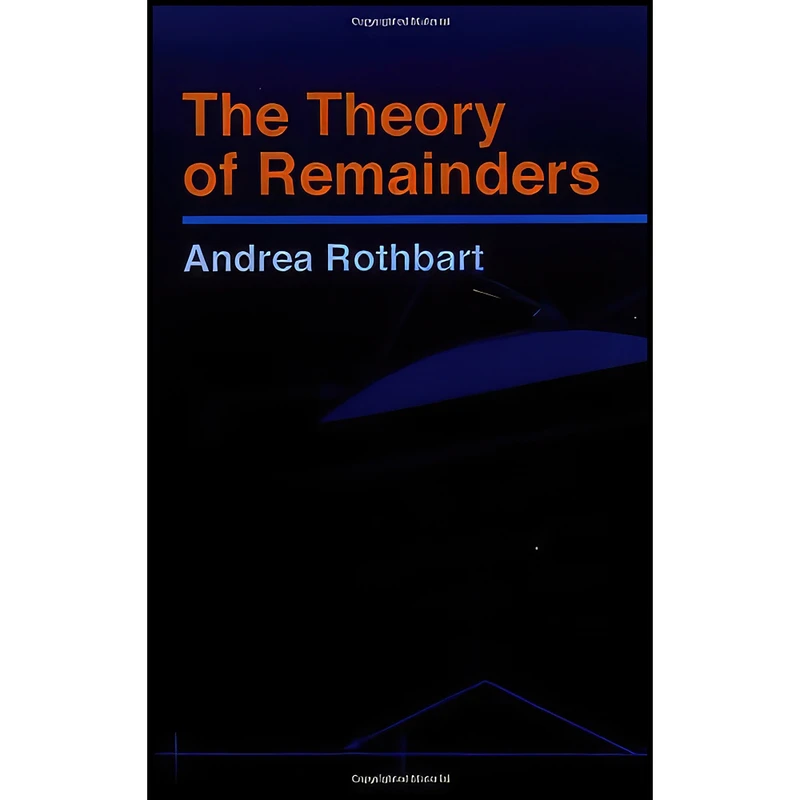 کتاب The Theory of Remainders  اثر Andrea Rothbart and Mathematics انتشارات Dover Publications