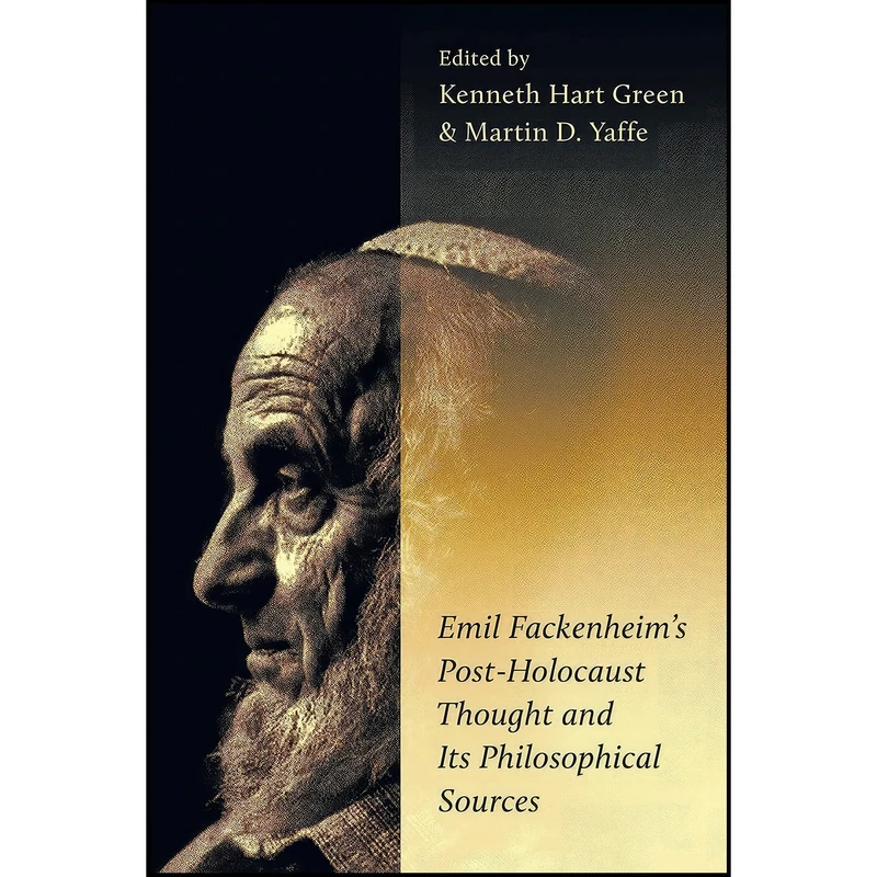 کتاب Emil Fackenheims Post-Holocaust Thought and Its Philosophical Sources  اثر Kenneth Hart Green and Martin D. Yaffe انتشارات University of Toronto Press