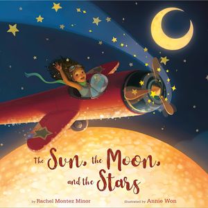 کتاب The Sun, the Moon, and the Stars اثر Rachel Montez Minor and Annie Won انتشارات Crown Books for Young Readers