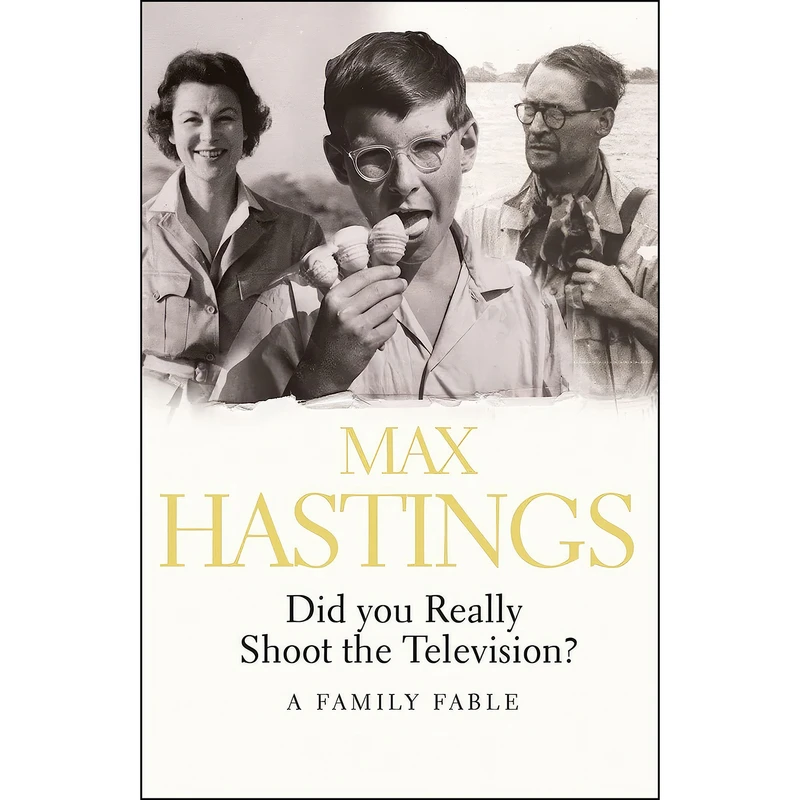 کتاب Did You Really Shoot the Television? اثر Max Hastings انتشارات HarperCollins Publishers