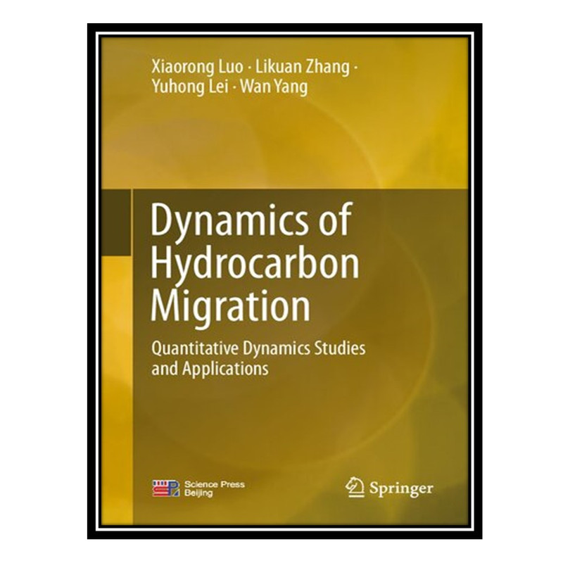 کتاب Dynamics of Hydrocarbon Migration: Quantitative Dynamics Studies and Applications اثر جمعی از نویسندگان انتشارات مؤلفین طلایی