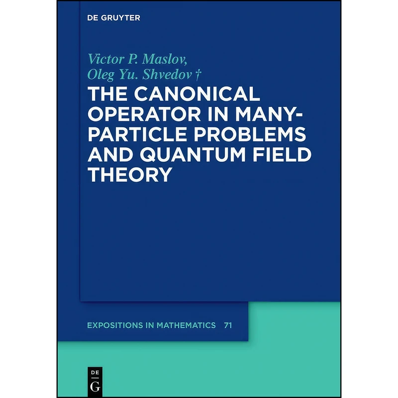 کتاب The Canonical Operator in Multipartiсle Problems and Quantum Field Theory  اثر Maslov and Victor P. and Shvedov انتشارات De Gruyter
