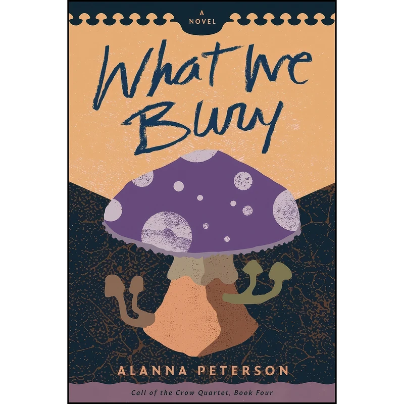 کتاب What We Bury  اثر Alanna Peterson انتشارات Rootcity Press
