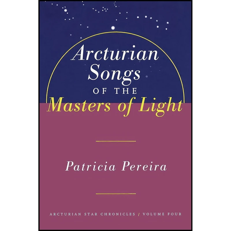 کتاب Arcturian Songs of the Masters of Light اثر Patricia L. Pereira انتشارات Beyond Words