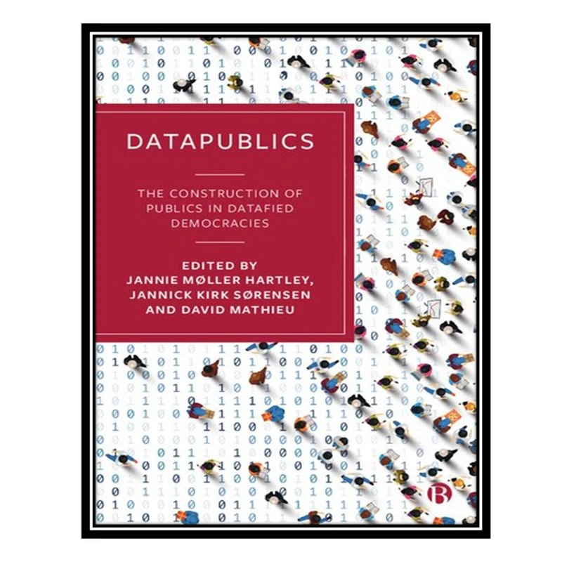 کتاب DataPublics: The Construction Of Publics In Datafied Democracies اثر جمعی از نویسندگان انتشارات مؤلفین طلایی