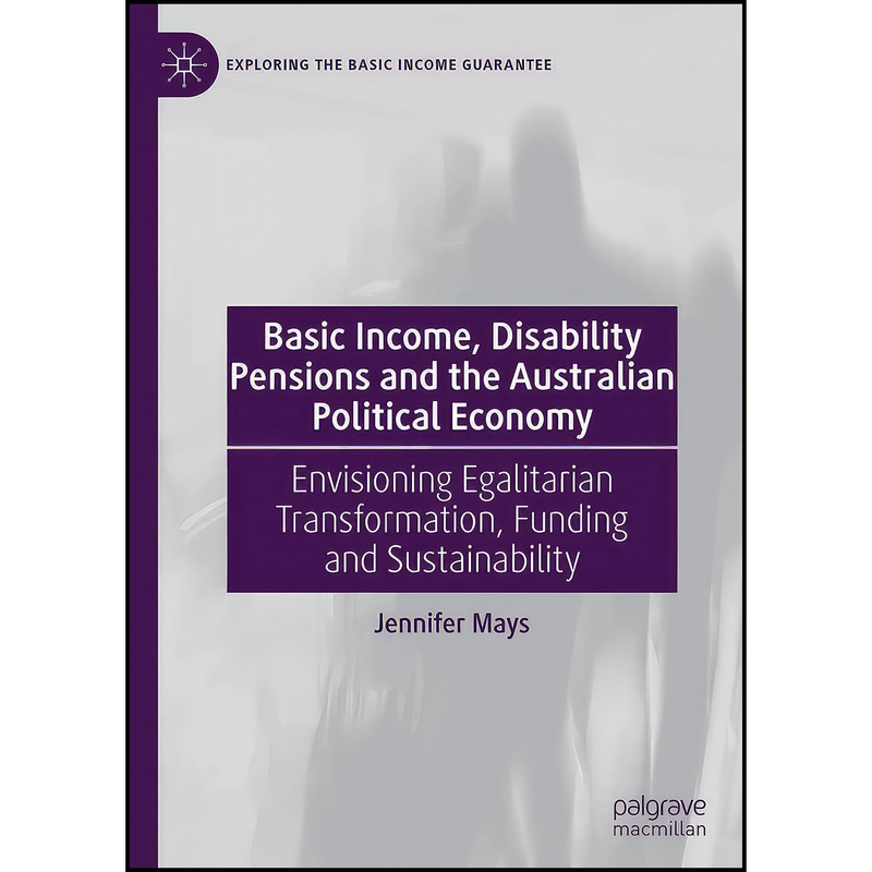 کتاب Basic Income, Disability Pensions and the Australian Political Economy اثر Jennifer Mays انتشارات Palgrave Macmillan