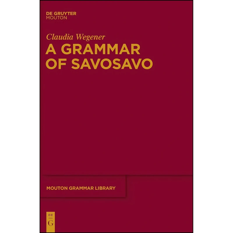 کتاب A Grammar of Savosavo  اثر Claudia Wegener انتشارات de Gruyter Mouton