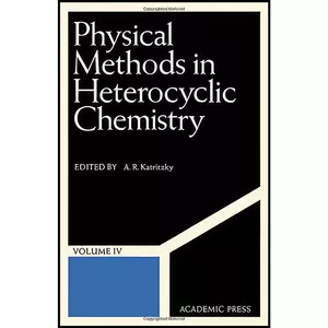کتاب Physical Methods in Heterocyclic Chemistry اثر Alan R. Katritzky انتشارات Academic Press Inc.,U.S.
