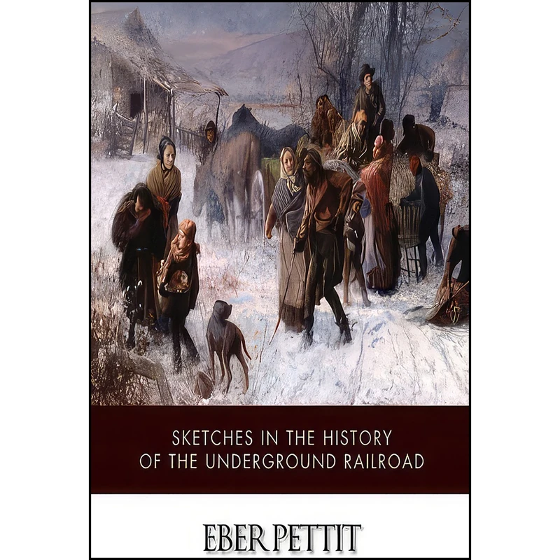 کتاب Sketches in the History of the Underground Railroad اثر Eber Pettit انتشارات تازه ها