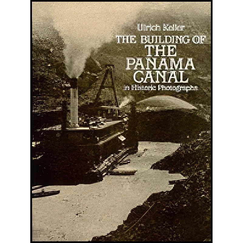 کتاب The Building of the Panama Canal in Historic Photographs اثر Ulrich Keller انتشارات Dover Publications