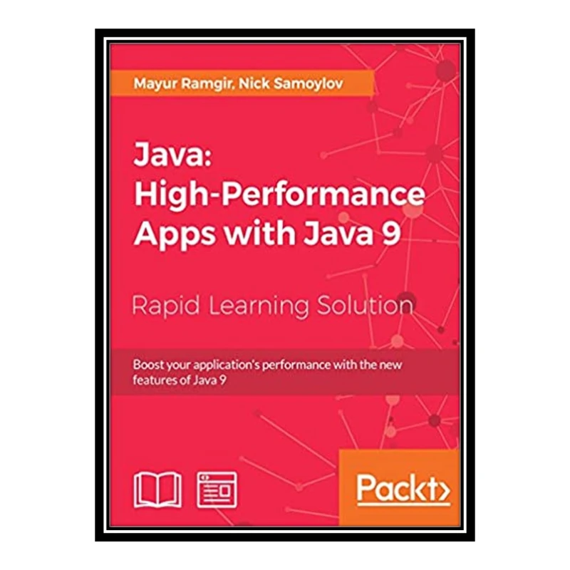 کتاب 	 Java: High-Performance Apps with Java 9 اثر Nick Samoylov & Mayur Ramgir انتشارات مؤلفین طلایی