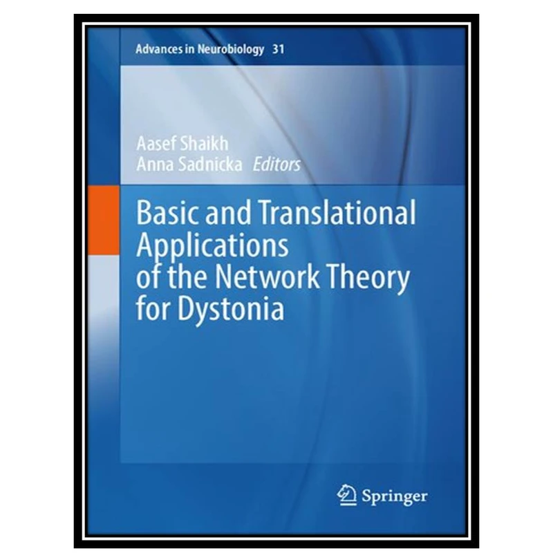 کتابBasic and Translational Applications of the Network Theory for Dystonia اثر Aasef Shaikh and Anna Sadnicka انتشارات مؤلفین طلایی