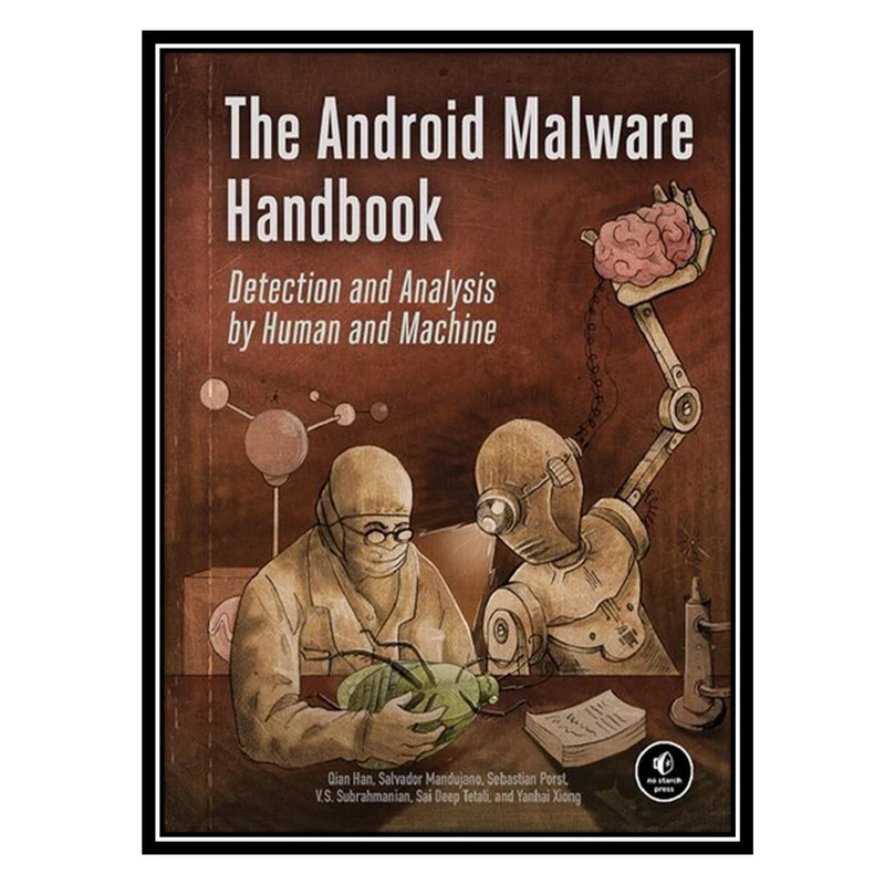 کتاب The Android Malware Handbook: Detection and Analysis by Human and Machine اثر جمعی از نویسندگان انتشارات مؤلفین طلایی