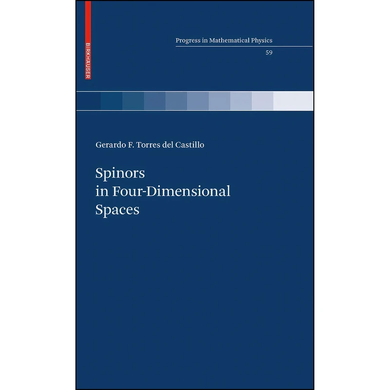 کتاب Spinors in Four-Dimensional Spaces  اثر G. F. Torres del Castillo انتشارات Birkhauser