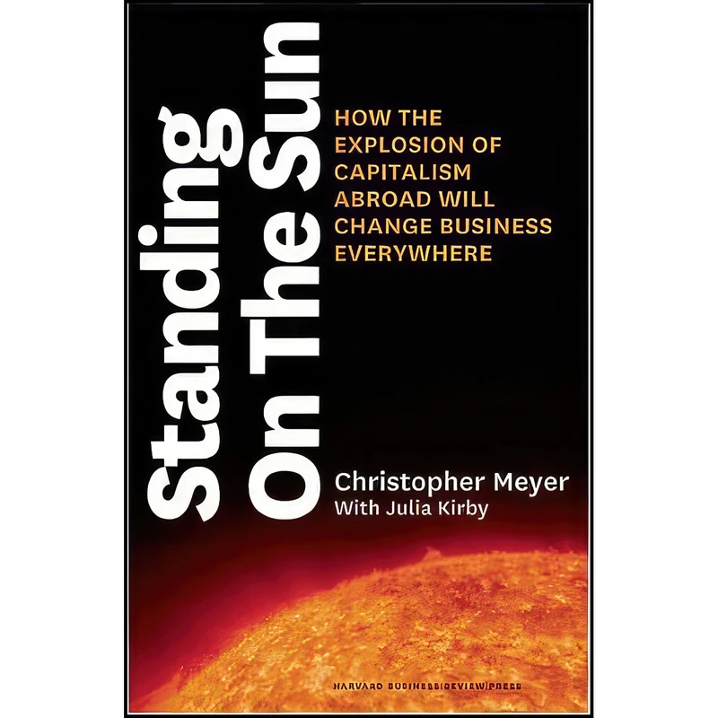 کتاب Standing on the Sun اثر Christopher Meyer and Julia Kirby انتشارات Harvard Business Review Press