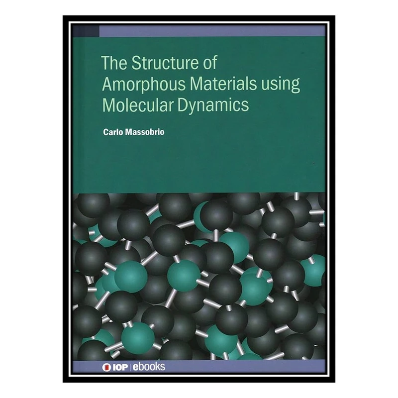   کتاب Molecular Dynamics for Amorphous Materials اثر Carlo Massobrio انتشارات مؤلفين طلايي
