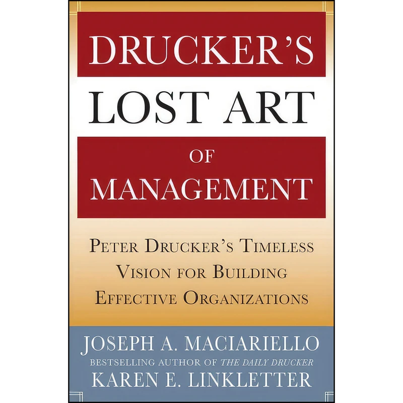 کتاب Drucker’s Lost Art of Management اثر Joseph Maciariello and Karen Linkletter انتشارات McGraw Hill
