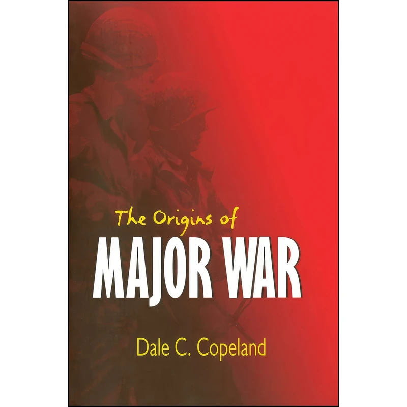 کتاب The Origins of Major War  اثر Dale C. Copeland انتشارات Cornell University Press