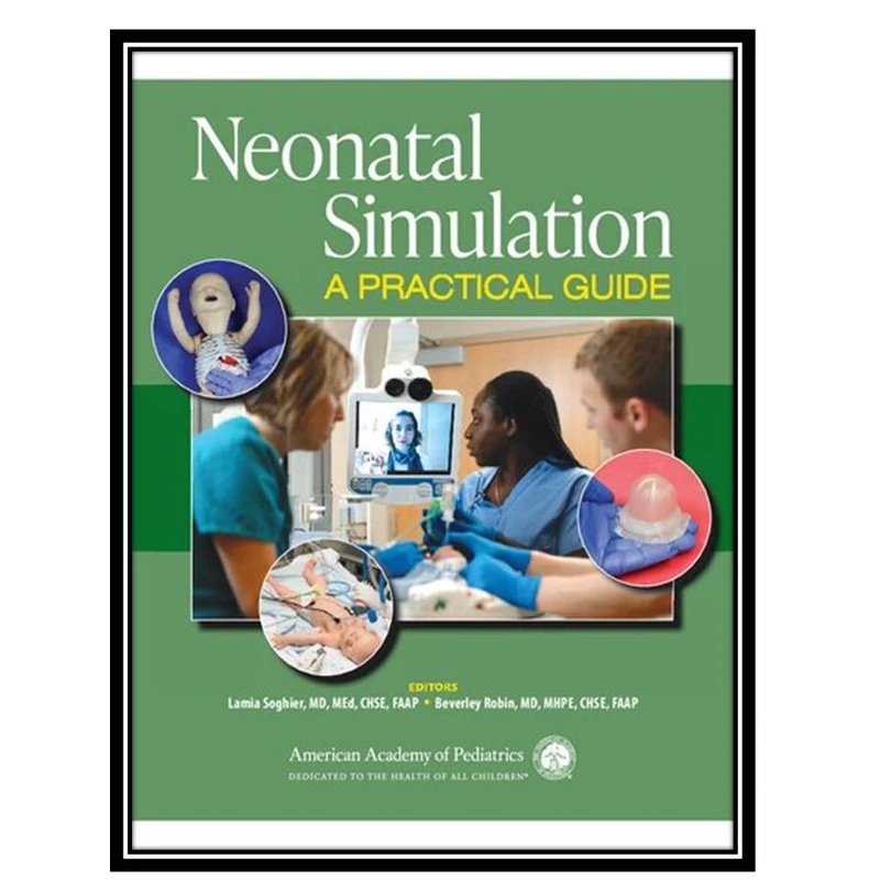 کتابNeonatal Simulation: A Practical Guide اثر Lamia M. Soghier and Beverley Robin انتشارات مؤلفین طلایی