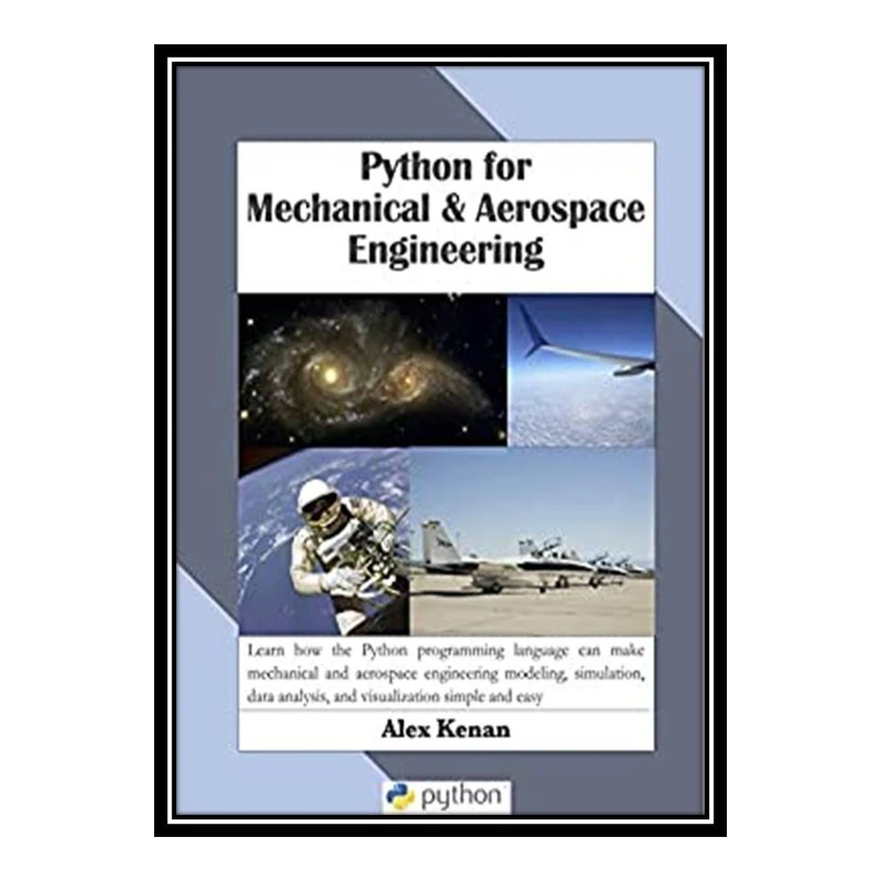 کتاب Python for Mechanical and Aerospace Engineering اثر Alex Kenan انتشارات مؤلفین طلایی