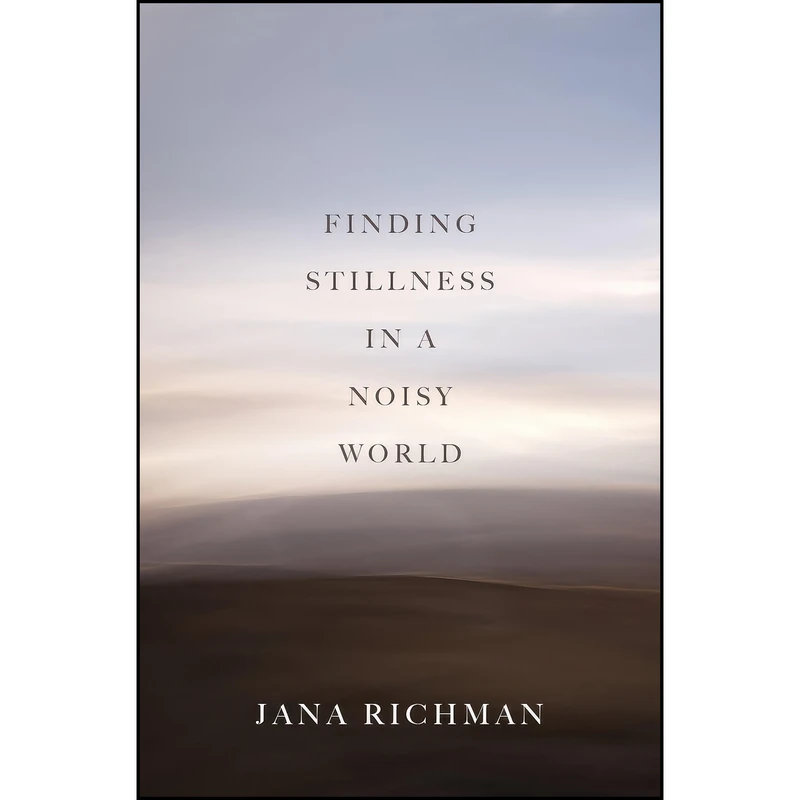 کتاب Finding Stillness in a Noisy World اثر Jana Richman انتشارات University of Utah Press