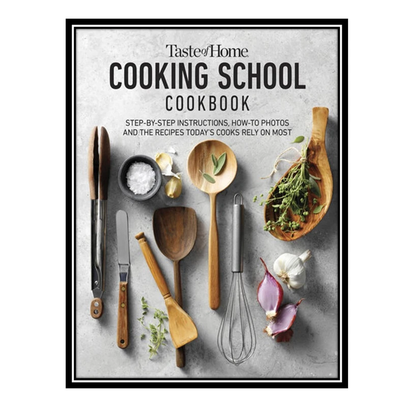کتاب Taste of Home Cooking School Cookbook اثر جمعی از نویسندگان انتشارات مؤلفین طلایی