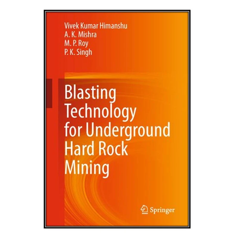  کتاب Blasting Technology for Underground Hard Rock Mining اثر جمعي از نويسندگان انتشارات مؤلفين طلايي
