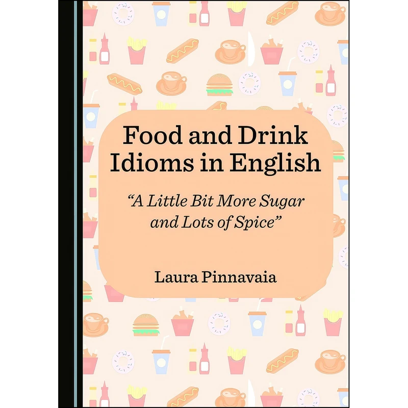 کتاب Food and Drink Idioms in English اثر Laura Pinnavaia انتشارات Cambridge Scholars Publishing